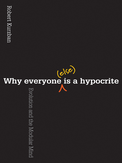 Title details for Why Everyone (Else) Is a Hypocrite by Robert O. Kurzban - Wait list